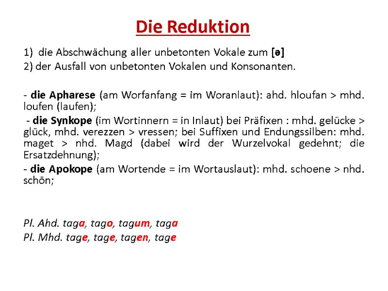 Die Reduktion  1)  die Abschwächung aller unbetonten Vokale zum [ə] 2) der